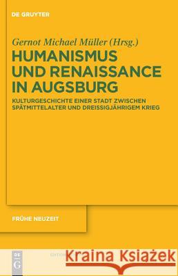 Humanismus und Renaissance in Augsburg Gernot Michael Müller 9783110231243 De Gruyter
