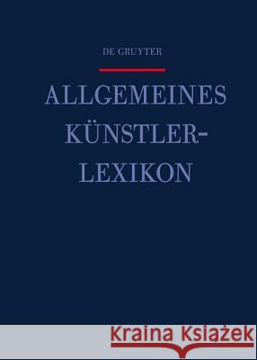 Allgemeines Kunstlerlexikon: Die Bildenden Kunstler Aller Zeiten Und Volker  9783110231786 Walter de Gruyter