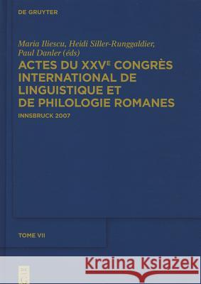 Actes Du Xxve Congrès International de Linguistique Et de Philologie Romanes. Tome VII Iliescu, Maria 9783110232059 Walter de Gruyter