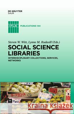 Social Science Libraries: Interdisciplinary Collections, Services, Networks Steve Witt Lynne M. Rudasill 9783110232141 K. G. Saur