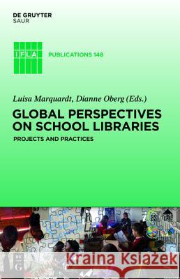 Global Perspectives on School Libraries: Projects and Practices Luisa Marquart 9783110232202