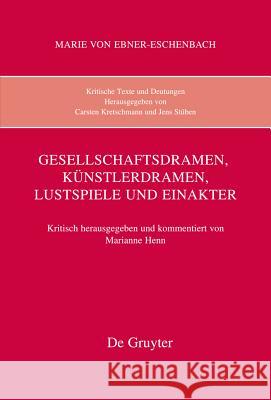 Kritische Texte und Deutungen, Band 7, Gesellschaftsdramen, Künstlerdramen, Lustspiele und Einakter Marie Von Ebner-Eschenbach 9783110233063 de Gruyter