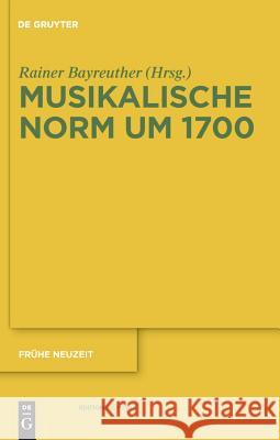 Musikalische Norm um 1700 Rainer Bayreuther 9783110233445 De Gruyter