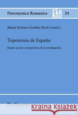 Toponimia de España: Estado Actual Y Perspectivas de la Investigación María Dolores Gordón Peral 9783110233483 De Gruyter