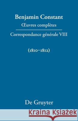 Correspondence générale VIII, 1810-1812 Paul Delbouille Kurt Kloocke 9783110233803