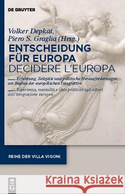 Entscheidung für Europa - Decidere l'Europa Volker Depkat, Piero Graglia 9783110233896 De Gruyter