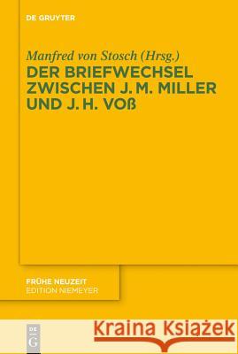 Der Briefwechsel zwischen Johann Martin Miller und Johann Heinrich Voß Manfred Stosch 9783110234169 De Gruyter