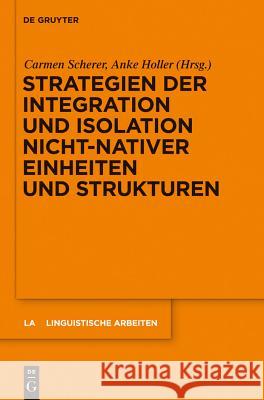 Strategien der Integration und Isolation nicht-nativer Einheiten und Strukturen Carmen Scherer, Anke Holler 9783110234312 De Gruyter