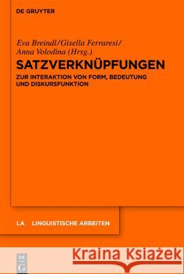 Satzverknüpfungen: Zur Interaktion Von Form, Bedeutung Und Diskursfunktion Breindl, Eva 9783110234350