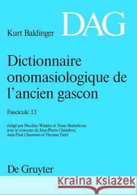 Dictionnaire Onomasiologique de L Ancien Gascon (Dag). Fascicule 13 Nicoline Winkler Tiana Shabafrouz 9783110234534 Walter de Gruyter