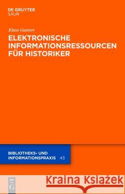 Elektronische Informationsressourcen Für Historiker Gantert, Klaus 9783110234978 De Gruyter Saur