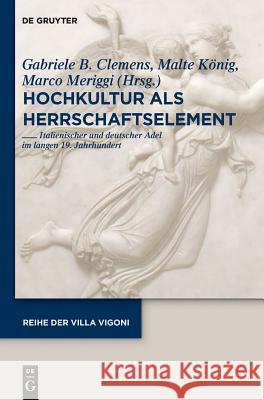 Hochkultur als Herrschaftselement Gabriele B Clemens, Malte König, Marco Meriggi 9783110235685 De Gruyter