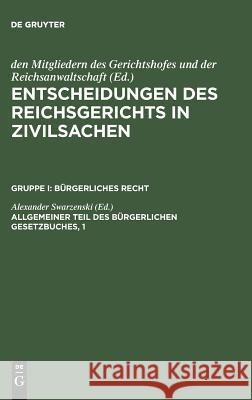 Entscheidungen des Reichsgerichts in Zivilsachen, Allgemeiner Teil des Bürgerlichen Gesetzbuches, 1 Mitgliedern Des Gerichtshofes 9783110237115 De Gruyter