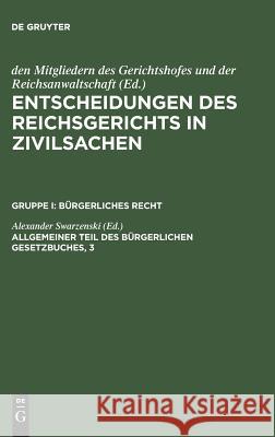 Entscheidungen des Reichsgerichts in Zivilsachen, Allgemeiner Teil des Bürgerlichen Gesetzbuches, 3 Mitgliedern Des Gerichtshofes 9783110237122 De Gruyter