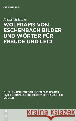 Wolframs von Eschenbach Bilder und Wörter für Freude und Leid Friedrich Kluge 9783110237498 De Gruyter