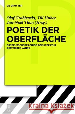 Poetik der Oberfläche Jan-Noël Thon, Olaf Grabienski, Till Huber 9783110237641 De Gruyter