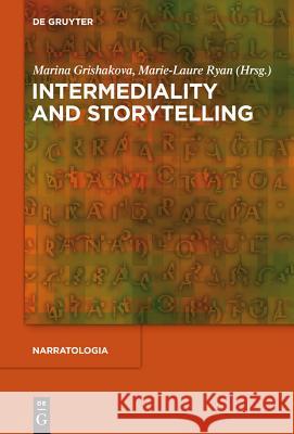 Intermediality and Storytelling Marina Grishakova, Marie-Laure Ryan 9783110237733 De Gruyter