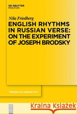 English Rhythms in Russian Verse: On the Experiment of Joseph Brodsky Friedberg, Nila               9783110238082 Gruyter