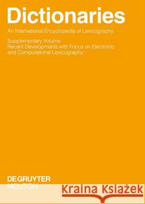 Dictionaries. An International Encyclopedia of Lexicography : Supplementary Volume: Recent Developments with Focus on Electronic and Computational Lexicography  9783110238129 Walter de Gruyter