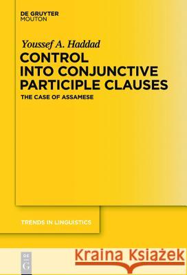 Control Into Conjunctive Participle Clauses: The Case of Assamese Haddad, Youssef A.   9783110238242 Gruyter