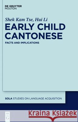 Early Child Cantonese: Facts and Implications Shek Kam Tse Hui Li 9783110240047 de Gruyter Mouton