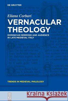 Vernacular Theology: Dominican Sermons and Audience in Late Medieval Italy Eliana Corbari 9783110240320 Walter de Gruyter
