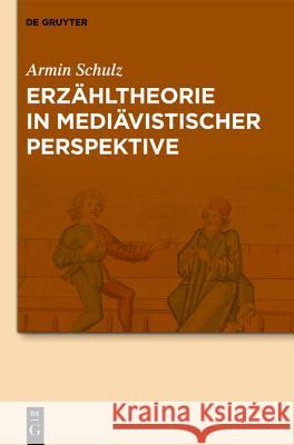 Erzähltheorie in Mediävistischer Perspektive Armin Schulz, Manuel Braun, Alexandra Dunkel, Jan-Dirk Müller 9783110240382 De Gruyter