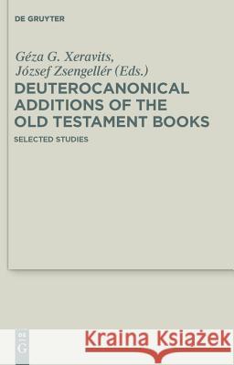 Deuterocanonical Additions of the Old Testament Books: Selected Studies International Conference on the Deuteroc 9783110240528 Walter de Gruyter