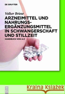 Arzneimittel und Nahrungsergänzungsmittel in Schwangerschaft und Stillzeit Briese, Volker 9783110240610