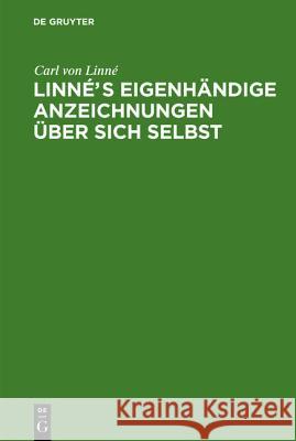Linnés eigenhändige Anzeichnungen über sich selbst Linné, Carl Von 9783110240702