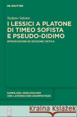 I lessici a Platone di Timeo Sofista e Pseudo-Didimo Stefano Valente 9783110240795 De Gruyter