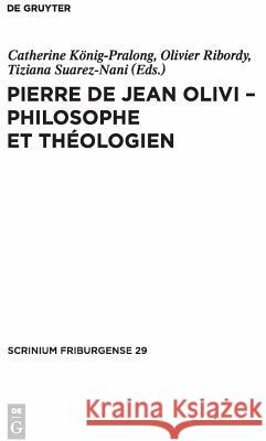 Pierre de Jean Olivi - Philosophe Et Théologien König-Pralong, Catherine 9783110240818 Walter de Gruyter