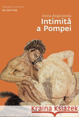 Intimità a Pompei: Riservatezza, Condivisione E Prestigio Negli Ambienti Ad Alcova Di Pompei Anguissola, Anna 9783110240894 Walter de Gruyter