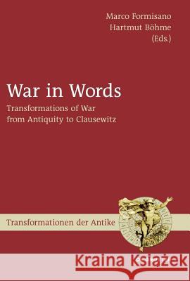 War in Words: Transformations of War from Antiquity to Clausewitz Formisano, Marco 9783110245417 Walter de Gruyter