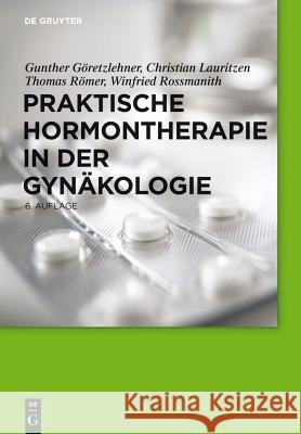 Praktische Hormontherapie in der Gynäkologie Gunther Göretzlehner, Christian Lauritzen, Thomas Römer, Winfried Rossmanith 9783110245677 De Gruyter