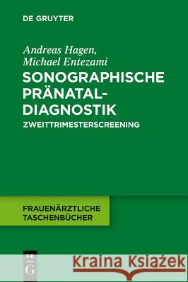 Sonographische Pränataldiagnostik: Zweittrimesterscreening Andreas Hagen, Michael Entezami, M.D. 9783110246094 De Gruyter