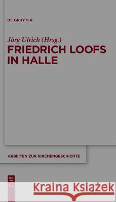 Friedrich Loofs in Halle Jörg Ulrich 9783110246346