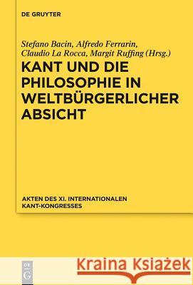Kant Und Die Philosophie in Weltbürgerlicher Absicht: Akten Des XI. Kant-Kongresses 2010 Kant-Gesellschaft E. V. 9783110246483 De Gruyter