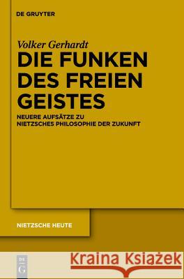 Die Funken des freien Geistes Volker Gerhardt, Jan-Christoph Heilinger, Nikolaos Loukidelis 9783110246629