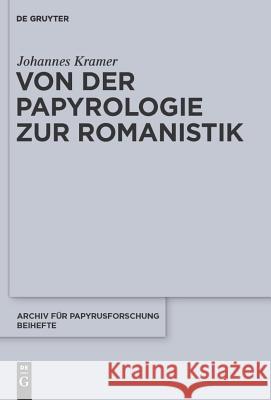 Von Der Papyrologie Zur Romanistik Johannes Kramer 9783110247022