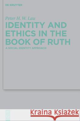 Identity and Ethics in the Book of Ruth: A Social Identity Approach Lau, Peter Hon Wan 9783110247602 Walter de Gruyter