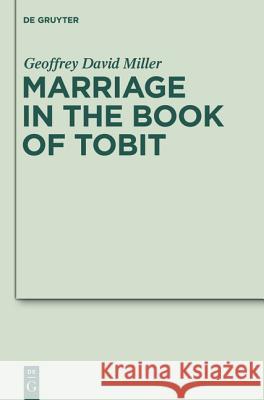 Marriage in the Book of Tobit Miller, Geoffrey D.   9783110247862 Gruyter