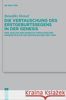 Die Vertauschung des Erstgeburtssegens in der Genesis Benedikt Hensel 9783110247923