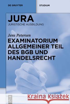 Examinatorium Allgemeiner Teil des BGB und Handelsrecht Petersen, Jens 9783110248005 Walter de Gruyter