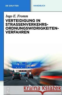 Verteidigung in Straßenverkehrs-Ordnungswidrigkeitenverfahren Ingo E. Fromm 9783110248463 Walter de Gruyter