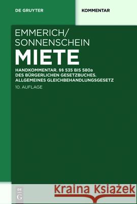 Miete: Handkommentar. §§ 535 bis 580a des Bürgerlichen Gesetzbuches. Allgemeines Gleichbehandlungsgesetz Volker Emmerich, Jürgen Sonnenschein, Volker Emmerich, André Haug, Christian Rolfs, Birgit Weitemeyer 9783110248647