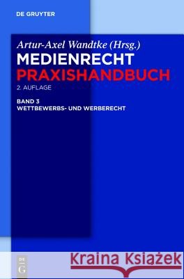 Wettbewerbs- und Werberecht Artur-Axel Wandtke, Oliver Castendyk, Thomas Tobias Hennig, Ulrich Hildebrandt, et al., Kirsten-Inger Wöhrn 9783110248708