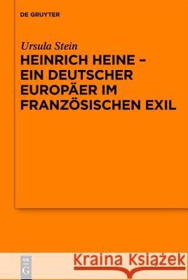 Heinrich Heine - ein deutscher Europäer im französischen Exil Stein, Ursula 9783110248845 Gruyter