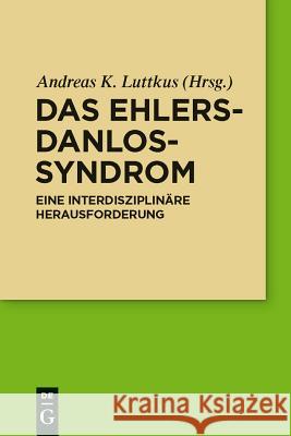 Das Ehlers-Danlos-Syndrom: Eine Interdisziplinäre Herausforderung Luttkus, Andreas 9783110249552 Gruyter