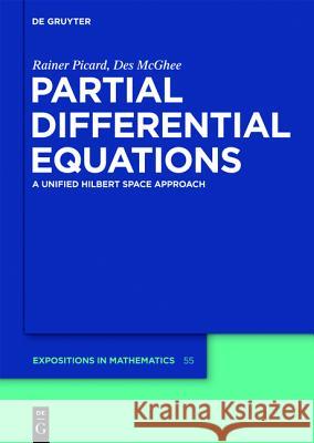 Partial Differential Equations: A unified Hilbert Space Approach Rainer Picard, Des McGhee 9783110250268 De Gruyter